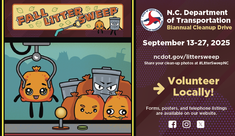 Image promoting the NC Department of Transportion Biannual Cleanup Drive.
September 13-27, 2025
Learn more at ncdot.gov/littersweep