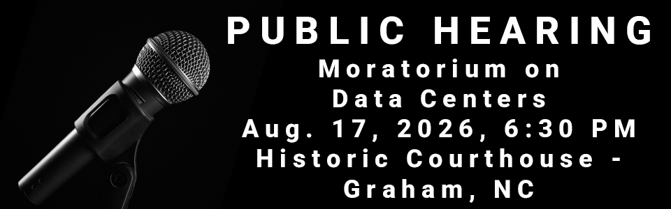 Public Hearing on the Moratorium of Data Centers
August 17, 2026, 6:30PM
Historic Courthouse
Graham, NC